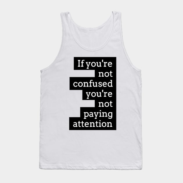 if you're not confused you're not paying attention Tank Top by GMAT